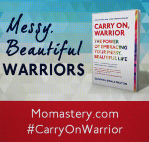 Glennon Doyle Melton's memoir, CARRY ON WARRIOR, is out in paperback now